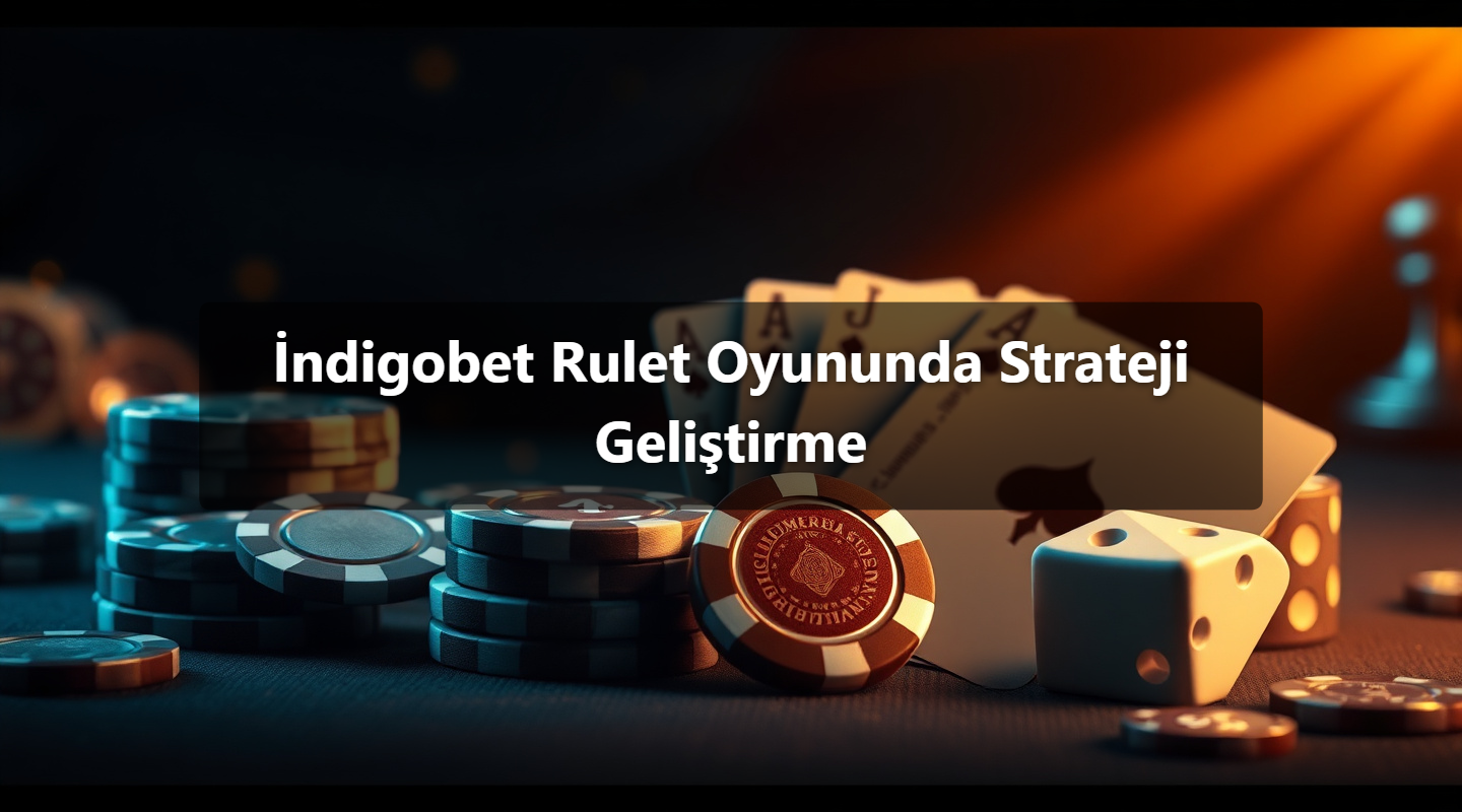 İndigobet Rulet Oyununda Strateji Geliştirme